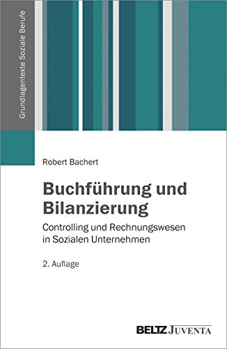Buchführung und Bilanzierung: Controlling und Rechnungswesen in Sozialen Unternehmen (Grundlagentexte Soziale Berufe) von Beltz